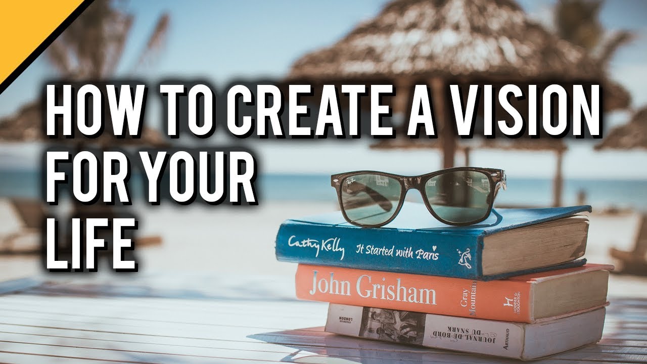 How To Create A Vision For Your Life