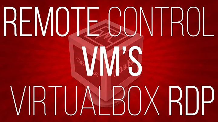 Remote control virtual machine VM using RDP in virtualbox
