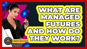 What Are Managed Futures And How Do They Work? - Commodity Wealth Investor