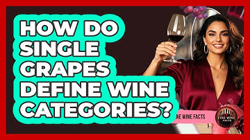 How Do Single Grapes Define Wine Categories? - Fine Wine Facts