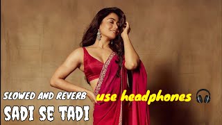 sadi se tadi | slowed and reverb | pawan singh | bhojpuri lofi song | bhojpuri song