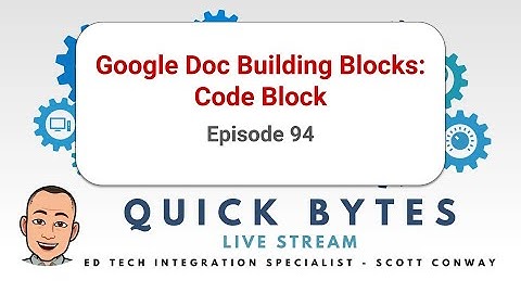 Quick Bytes Episode 94 - Google Doc Building Blocks: Code Block