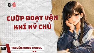 Ghiền Truyện Audio || CƯỚP ĐOẠT VẬN KHÍ KÝ CHỦ ( Full) || Audio Travel #truyenaudio #audio screenshot 5