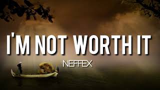NEFFEX - I'm Not Worth It (Lyrics)