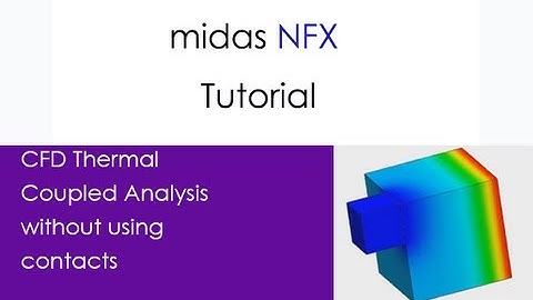 midas NFX Tutorial: Perform CFD Thermal/Solid coupled Analysis without thermal contacts