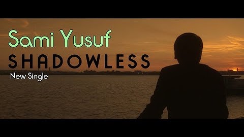 sami yusuf 2018- Shadowless | New Single