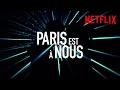 Paris est  nous  bandeannonce  netflix france