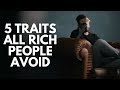 5 Traits All Rich People Avoid