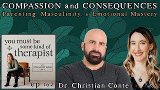 162. Compassion and Consequences: Dr. Christian Conte on Parenting, Masculinity, &amp; Emotional Mastery
