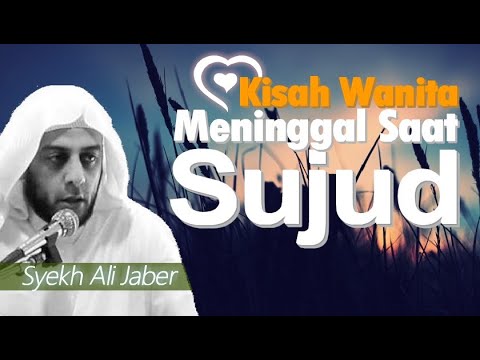 kisah-wanita-sholeha-meninggal-ketika-sujud---dicintai-allah---ceramah-syekh-ali-jaber