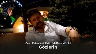 Cavit Fidan - Gözlerin (feat. Fatih / Melfaze Müzik) Resimi