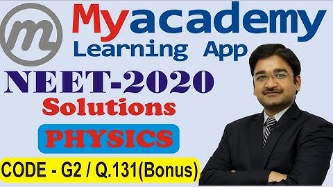 NEET UG - 2020|| SOLUTIONS|| CODE- G2 || PHYSICS Q. 131 (BONUS)|| Myacademy Learning||ER. ARUN SINGH