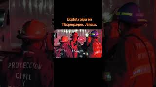 EXPLOTA EN PIPA, EN SAN PEDRO TLAQUEPAQUE, JALISCO