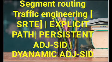 Segment routing Traffic engineering [ SRTE] | EXPLICIT PATH| PERSISTENT ADJ-SID | DYANAMIC ADJ-SID