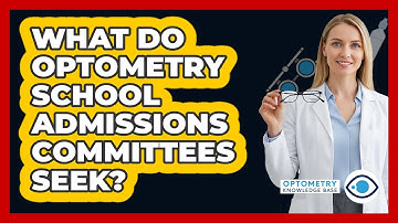 What Do Optometry School Admissions Committees Seek? - Optometry Knowledge Base