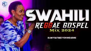 BEST SWAHILI REGGAE GOSPEL MIX 2024 | Swahili Reggae Worship Mix | DJ MYSH (Nina Siri,Majina Yote)