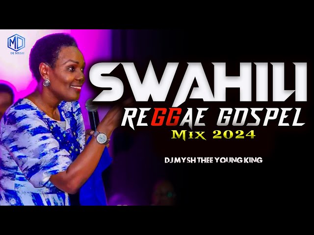 BEST SWAHILI REGGAE GOSPEL MIX 2024 | Swahili Reggae Worship Mix | DJ MYSH (Nina Siri,Majina Yote) class=