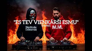 Nerātnās Dziesmas & M.m. - Es Tev Vienkārši Esmu (Cover)
