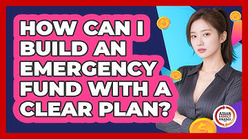 How Can I Build An Emergency Fund With A Clear Plan? - Asian Family Finance Pro