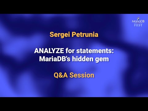 ANALYZE for statements: MariaDB’s hidden gem Q&A - Sergei Petrunia - MariaDB Server Fest 2020