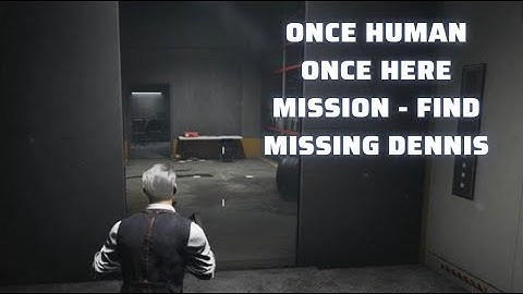 Once Human - Once Here Mission - Find Missing Dennis #oncehuman