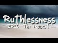 Ruthlessness  epic the musical