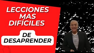 LECCIONES mas DIFÍCILES de DESAPRENDER