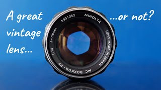 Minolta MC RokkorPF 58mm f1.4.  A great vintage lens...or not?