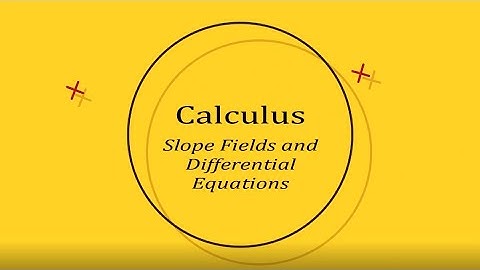 Slope Fields and Differential Equations - Calculus