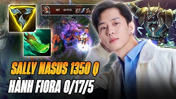 SALLY VÀ GIÁO ÁN NASUS 1K3 STACK Q BÁN HÀNH FIORA FEED 0/17/5 CÙNG MÀN CHAT ALL CÀ KHỊA CỰC KHÓ CHỊU