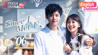 【English Dubbed】Since I Met U EP06 | Girl you won't forget this kiss again | Fresh Drama Pro