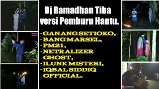 Dj Ramadhan Tiba Versi Pemburu Hantu  [‎@Ganang Setioko  , ‎@Netralizer Ghost  ,dll]