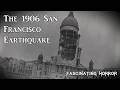 The 1906 san francisco earthquake  a short documentary  fascinating horror