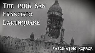 The 1906 San Francisco Earthquake | A Short Documentary | Fascinating Horror