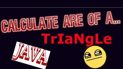 JAVA: CALCULATE ARE OF A TRIANGLE :D