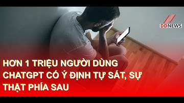 Hơn 1 Triệu Người Dùng ChatGPT CÓ Ý ĐỊNH TỰ SÁT, Sự Thật Phía Sau | DDN tổng hợp