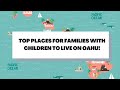 TOP PLACES TO LIVE ON OAHU (FAMILIES WITH KIDS & MILITARY FAMILIES)