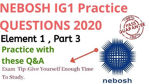Nebosh IG1 element 1 Part 3 | 2020 Exam expected questions  with Answer | Last Part | Safety Forum