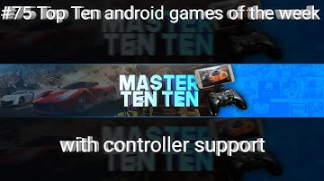 #75 Top Ten android games of the week with controller support