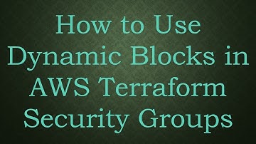 How to Use Dynamic Blocks in AWS Terraform Security Groups