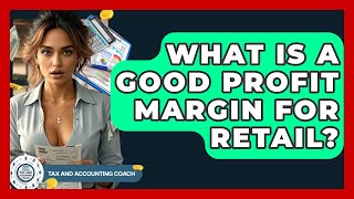 What Is A Good Profit Margin For Retail? - Tax and Accounting Coach