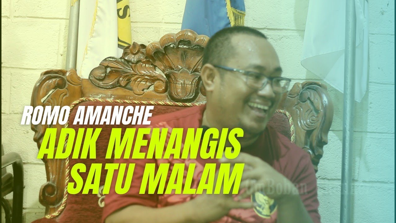 ADIK MENANGIS 1 MALAM...//ROMO AMANCHE