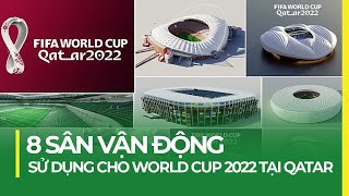 TOP 8 SÂN VẬN ĐỘNG SỬ DỤNG CHO WORLD CUP 2022 TẠI QATAR