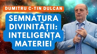 Dumitru Constantin Dulcan: Semnătura Divinității - Inteligența Materiei