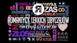 Video thumbnail of "Romantycy Lekkich Obyczajów - Nie Myśl O Mnie Źle - TELEDYSK"
