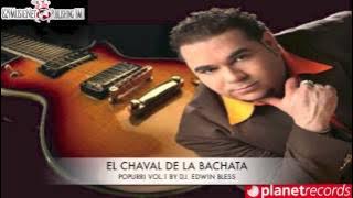 El Chaval De La Bachata - POPURRI VOL. 1 BY DJ. EDWIN BLESS