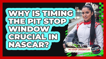Why Is Timing The Pit Stop Window Crucial In NASCAR? - Pit Stop Chronicles
