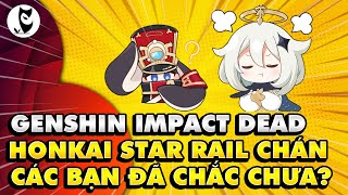 Genshin Impact DEAD GAME, Honkai Star Rail CHÁN, Tại Sao Lại Thế? Ai Đúng Ai Sai Ở Đây?