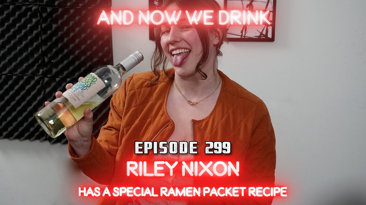 And Now We Drink Episode 299 : with Riley Nixon - YouTube