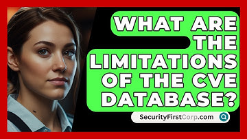 What Are The Limitations Of The CVE Database? - SecurityFirstCorp.com